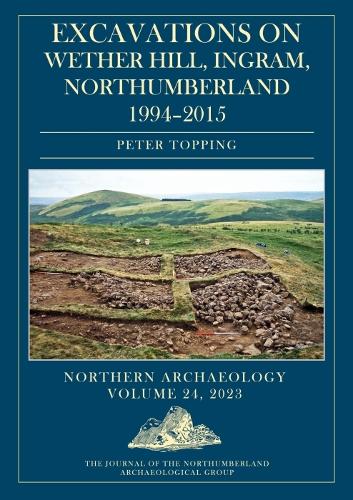 Excavations on Wether Hill, Ingram, Northumberland, 1994–2015 (Northern Archaeology