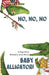 No, No, No Baby Alligator!