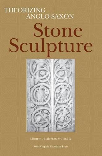 Theorizing Anglo-Saxon Stone Sculpture (Medieval European Studies Series
