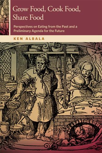Grow Food, Cook Food, Share Food: Perspectives on Eating from the Past and a Preliminary Agenda for the Future (Horning Visiting Scholars Publication