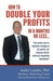 How To Double Your Profits In 6 Months Or Less