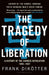 The Tragedy of Liberation
