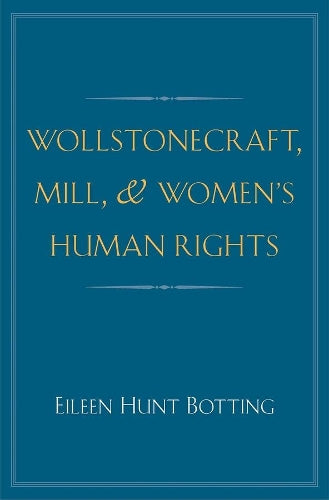 Wollstonecraft, Mill, and Women's Human Rights