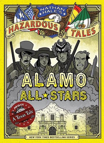 Alamo All-Stars: Bigger & Badder Edition (Nathan Hale's Hazardous Tales #6)