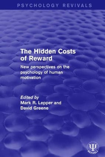 The Hidden Costs of Reward: New Perspectives on the Psychology of Human Motivation (Psychology Revivals