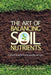 The Art of Balancing Soil Nutrients