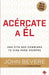 Acércate a él: Una vida de intimidad con Dios / Drawing Near: A Life of Intimacy  with God