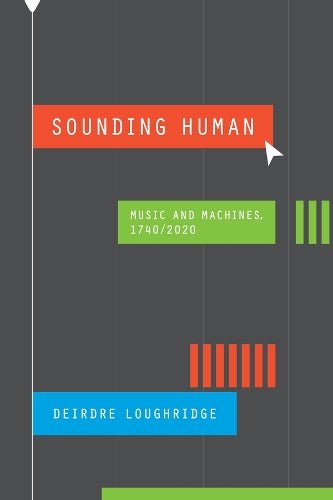 Sounding Human: Music and Machines, 1740/2020 (New Material Histories of Music