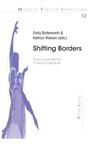 Shifting Borders: Theory and Identity in French Literature (12) (Modern French Identities