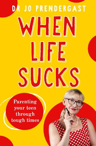 When Life Sucks: The practical and effective how-to guide to parenting your teen through tough times from an expert psychiatrist and comedian for f
