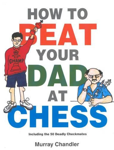 How to Beat Your Dad at Chess