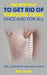 The Best Way to Get Rid of Varicose Veins Once and For All