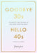 Goodbye 30s, Hello 40s