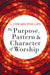 Purpose, Pattern, and Character of Worship, The