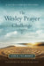 Wesley Prayer Challenge Participant Book, The