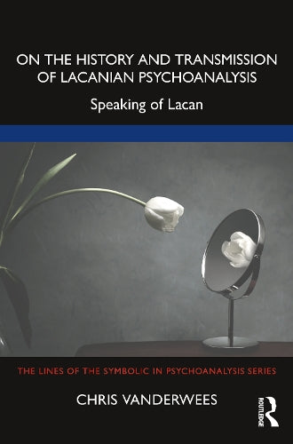 On the History and Transmission of Lacanian Psychoanalysis