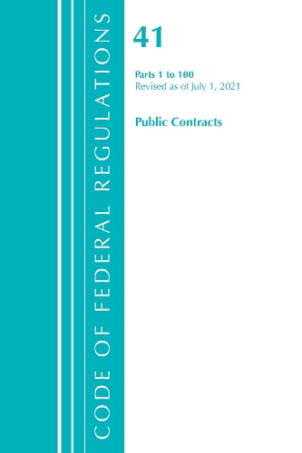 Code of Federal Regulations, Title 41 Public Contracts and Property Management 1-100, Revised as of July 1, 2021