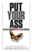 Put Your Ass Where Your Heart Wants to Be