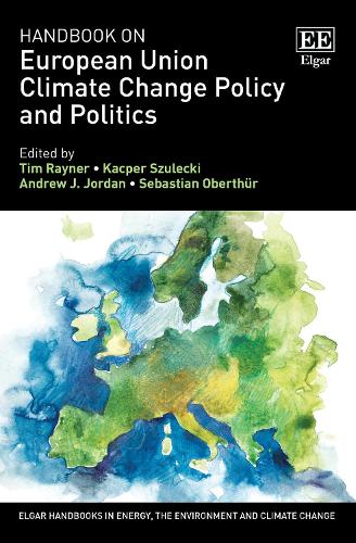 Handbook on European Union Climate Change Policy and Politics (Elgar Handbooks in Energy, the Environment and Climate Change