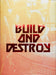 Build and Destroy