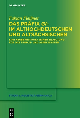 Das Präfix gi- im Althochdeutschen und Altsächsischen: Eine Neubewertung seiner Bedeutung für das Tempus- und Aspektsystem: Eine Neubewertung Seiner ... 143 (Studia Linguistica Germanica