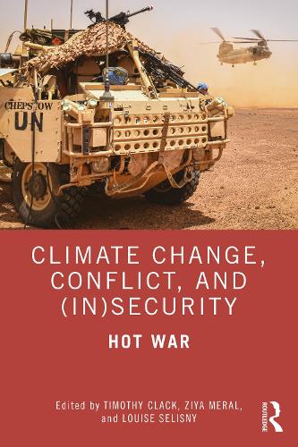 Climate Change, Conflict and (In)Security: Hot War (Routledge Advances in Defence Studies
