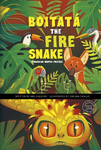 Boitatá the Fire Snake: A Brazilian Graphic Folktale (Discover Graphics: Global Folktales