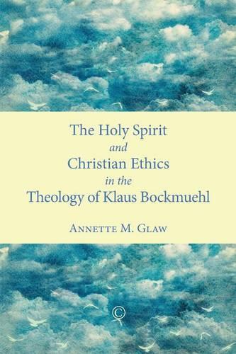 Holy Spirit and Christian Ethics in the Theology of Klaus Bockmuehl