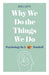 Why We Do the Things We Do