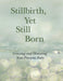 Stillbirth, Yet Still Born