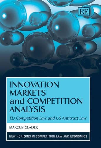 Innovation Markets and Competition Analysis: EU Competition Law and US Antitrust Law (New Horizons in Competition Law and Economics series
