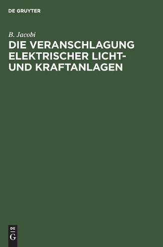 Die Veranschlagung elektrischer Licht- und Kraftanlagen: Unter Benutzung vorgedruckter Formulare (German Edition