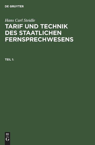Hans Carl Steidle: Tarif und Technik des staatlichen Fernsprechwesens. Teil 1 (German Edition
