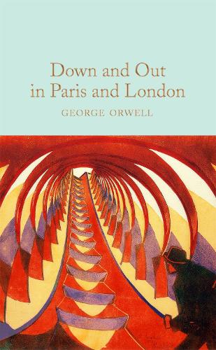 Down and Out in Paris and London: George Orwell: 278 (Macmillan Collector's Library, 278