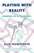 Playing with Reality