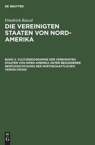 Culturgeographie der Vereinigten Staaten von Nord-Amerika unter besonderer Berücksichtigung der wirthschaftlichen Verhältnisse (German Edition