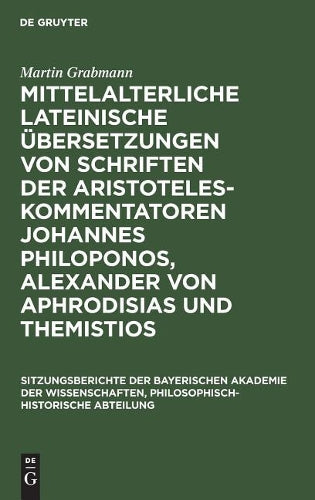 Mittelalterliche lateinische Übersetzungen von Schriften der Aristoteles-Kommentatoren Johannes Philoponos, Alexander von Aphrodisias und Themistios ... Abteilung, 1929, 7) (German Edition