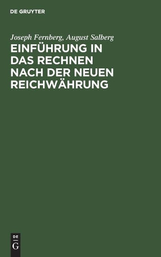 Einführung in das Rechnen nach der neuen Reichwährung: Ein Handbüchlein zum Selbstunterrichte, sowie zum Gebrauche in Schulen und bei öffentlichen Vorträgen (German Edition