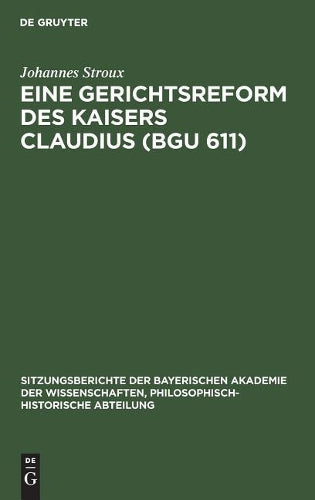 Eine Gerichtsreform des Kaisers Claudius (BGU 611) (Sitzungsberichte der Bayerischen Akademie der Wissenschaften, Philosophisch-Historische Abteilung, 1929, 8) (German Edition