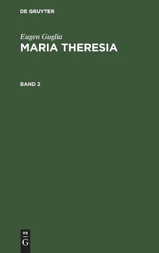 Eugen Guglia: Maria Theresia. Band 2
