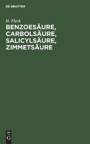 Benzoesäure, Carbolsäure, Salicylsäure, Zimmetsäure: Vergleichende Versuche zur Feststellung des Werthes der Salicylsäure als Desinfectionsmittel, ... einer Desinfectionstheorie (German Edition