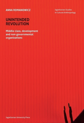 Unintended Revolution – Middle Class, Development, and Non–Governmental Organizations