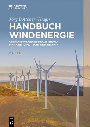 Handbuch Windenergie: Onshore-Projekte: Realisierung, Finanzierung, Recht und Technik (German Edition