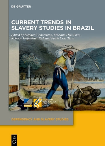 Current Trends in Slavery Studies in Brazil (Dependency and Slavery Studies, 7