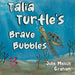 Talia Turtle's Brave Bubbles