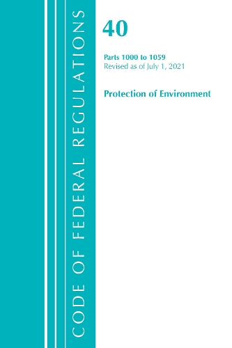 Code of Federal Regulations, Title 40 Protection of the Environment 1000-1059, Revised as of July 1, 2021