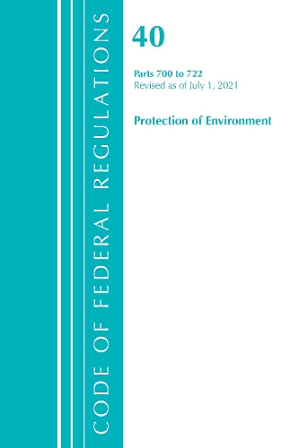 Code of Federal Regulations, Title 40 Protection of the Environment 700-722, Revised as of July 1, 2021