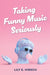 Taking Funny Music Seriously