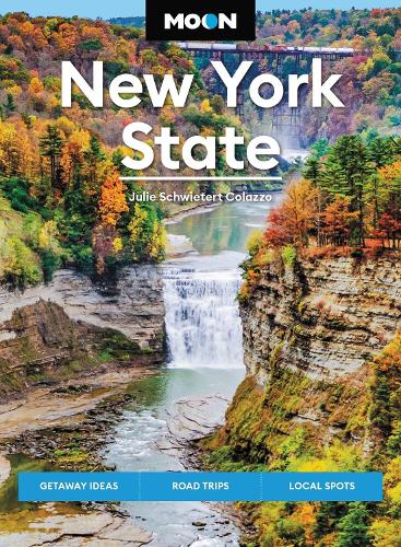 Moon New York State (Ninth Edition): Getaway Ideas, Road Trips, Local Spots (Moon U.S. Travel Guide