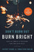 Don`t Burn Out, Burn Bright – How to Thrive in Ministry for the Long Haul